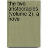 The Two Aristocracies (Volume 2); A Nove door Mrs. Gore