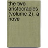 The Two Aristocracies (Volume 2); A Nove door Mrs. Gore