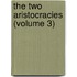 The Two Aristocracies (Volume 3)