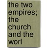 The Two Empires; The Church And The Worl by Brooke Foss Westcott