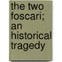 The Two Foscari; An Historical Tragedy