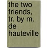 The Two Friends, Tr. By M. De Hauteville by Lucien Biart