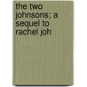 The Two Johnsons; A Sequel To Rachel Joh door Jane Alice Sargant