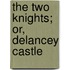 The Two Knights; Or, Delancey Castle