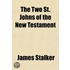 The Two St. Johns Of The New Testament