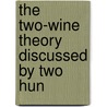 The Two-Wine Theory Discussed By Two Hun by Edward Hurtt Jewett