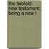 The Twofold New Testament; Being A New T