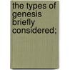 The Types Of Genesis Briefly Considered; door Andrew John Jukes