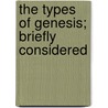 The Types Of Genesis; Briefly Considered door Andrew John Jukes