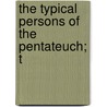 The Typical Persons Of The Pentateuch; T by John Fielder Mackarness