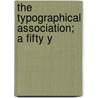 The Typographical Association; A Fifty Y door Henry Slatter