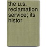 The U.S. Reclamation Service; Its Histor door Brookings Institution Research