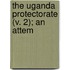 The Uganda Protectorate (V. 2); An Attem
