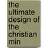 The Ultimate Design Of The Christian Min