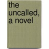 The Uncalled, A Novel door Paul Laurence Dunbar
