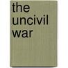 The Uncivil War by Porter Emerson Browne