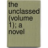 The Unclassed (Volume 1); A Novel door George Gissing