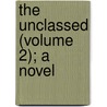 The Unclassed (Volume 2); A Novel door George Gissing