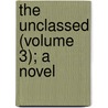 The Unclassed (Volume 3); A Novel door George Gissing