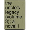 The Uncle's Legacy (Volume 3); A Novel I door John Berry Torr