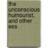 The Unconscious Humourist, And Other Ess