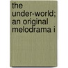 The Under-World; An Original Melodrama I by Professor Lloyd Osbourne