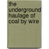 The Underground Haulage Of Coal By Wire