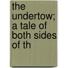 The Undertow; A Tale Of Both Sides Of Th door Robert Edward Knowles