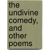 The Undivine Comedy, And Other Poems by Zygmunt Krasinski