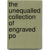 The Unequalled Collection Of Engraved Po by Stanislaus Vincent Henkels