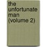 The Unfortunate Man (Volume 2)