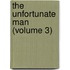 The Unfortunate Man (Volume 3)