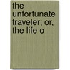 The Unfortunate Traveler; Or, The Life O by Thomas Nash