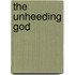 The Unheeding God