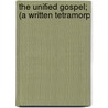 The Unified Gospel; (A Written Tetramorp by Francis E. Powell