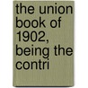 The Union Book Of 1902, Being The Contri by University of Sydney