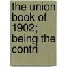 The Union Book Of 1902; Being The Contri by Sydney University Union