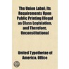 The Union Label; Its Requirements Upon P by United Typothetae Of Office