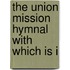 The Union Mission Hymnal With Which Is I