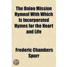 The Union Mission Hymnal With Which Is I by Frederic Chambers Spurr