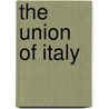 The Union Of Italy by Spencer Walpole