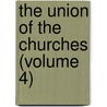 The Union Of The Churches (Volume 4) by John Hamilton Brunner