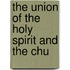 The Union Of The Holy Spirit And The Chu