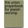 The Union Prayerbook For Jewish Worship by Central Conference of American Rabbis