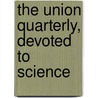 The Union Quarterly, Devoted To Science door Unknown Author