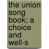 The Union Song Book; A Choice And Well-S by Unknown Author