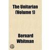 The Unitarian (Volume 1) door Bernard Whitman