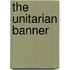 The Unitarian Banner