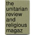 The Unitarian Review And Religious Magaz