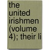 The United Irishmen (Volume 4); Their Li by Richard Robert Madden
